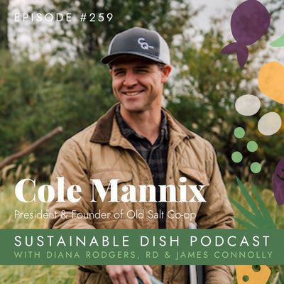 Cole Mannix on the Sustainable Dish Podcast